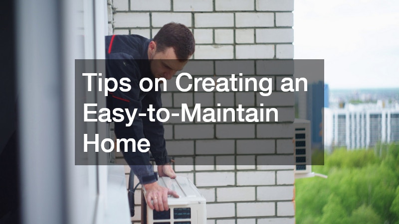 Tips on Creating an Easy-to-Maintain Home