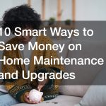 10 Smart Ways to Save Money on Home Maintenance and Upgrades